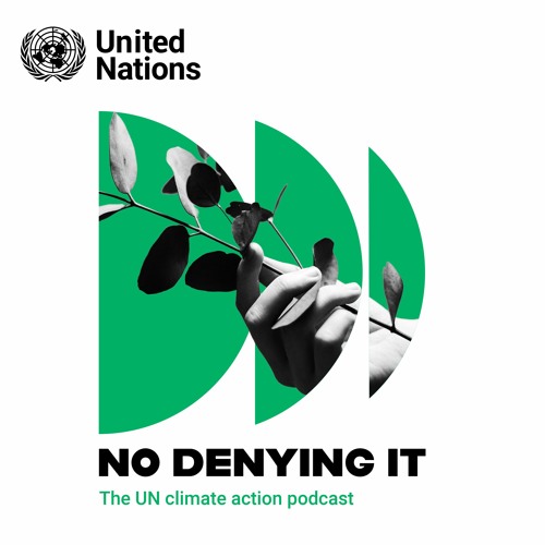 NoDenyingIt TheUNClimateActionPodcast4